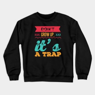 Don't grow up, it's a trap. Adulting is hard Crewneck Sweatshirt